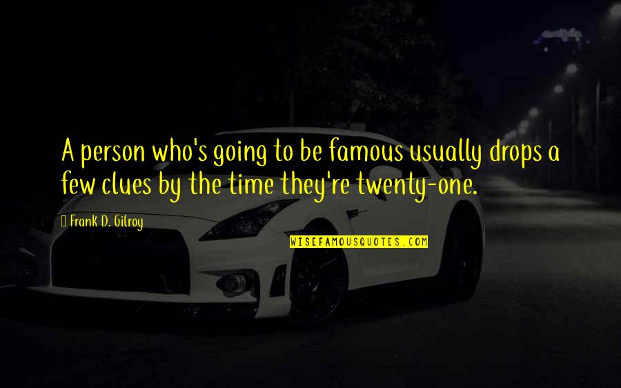 Famous D'day Quotes By Frank D. Gilroy: A person who's going to be famous usually