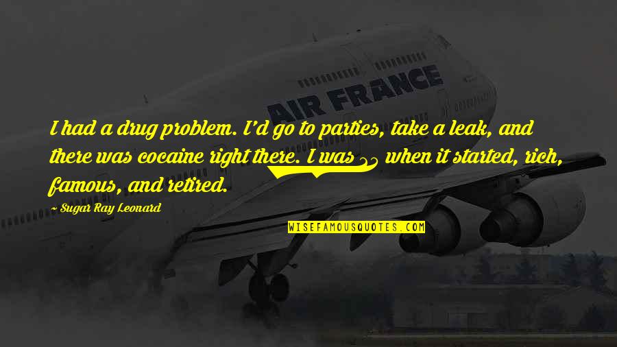 Famous D'day Quotes By Sugar Ray Leonard: I had a drug problem. I'd go to