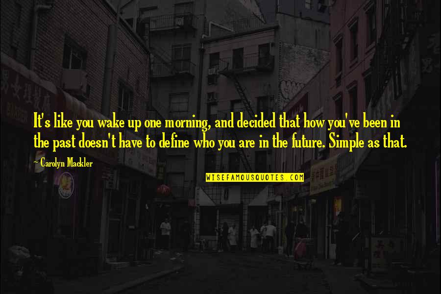 Famous Debutante Quotes By Carolyn Mackler: It's like you wake up one morning, and Famous Debutante Quotes By Carolyn Mackler: It's like you wake up one morning, and