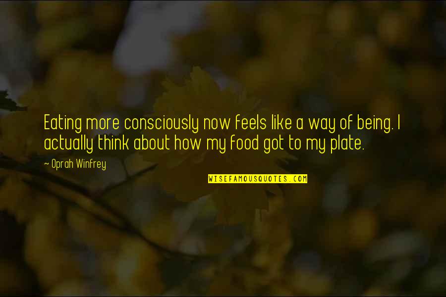 Famous Declaration Quotes By Oprah Winfrey: Eating more consciously now feels like a way