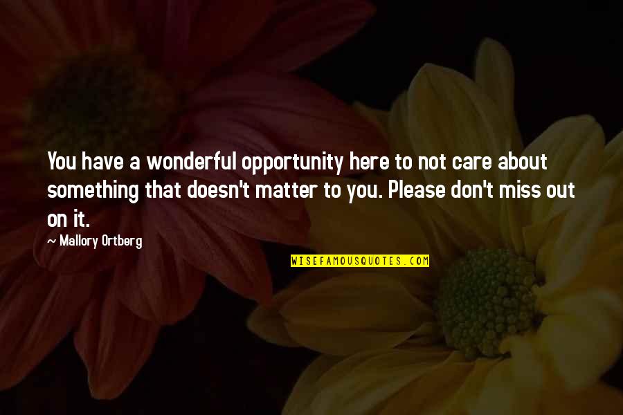 Famous Decolonization Quotes By Mallory Ortberg: You have a wonderful opportunity here to not Famous Decolonization Quotes By Mallory Ortberg: You have a wonderful opportunity here to not