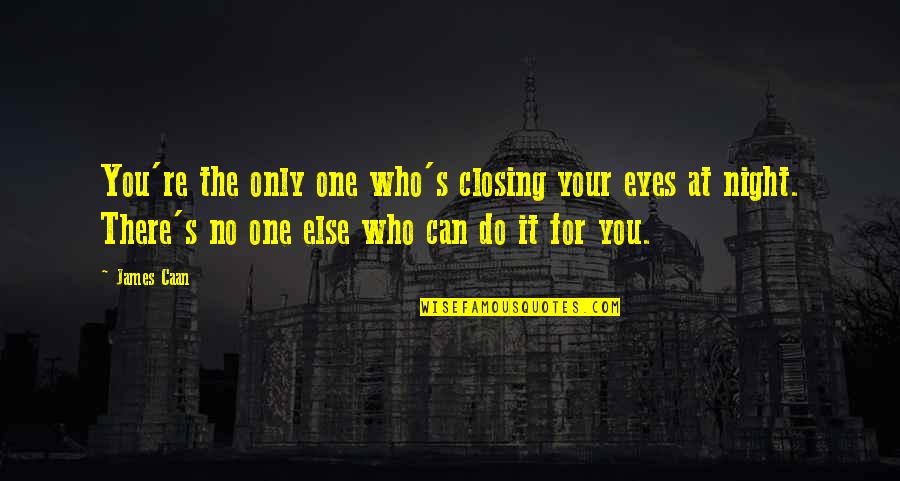 Famous Deep And Meaningful Quotes By James Caan: You're the only one who's closing your eyes