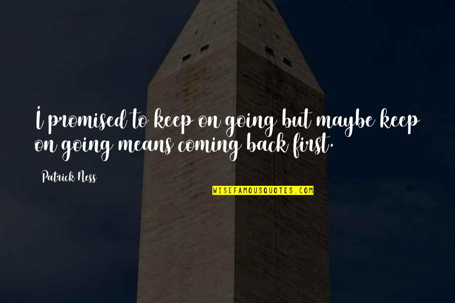 Famous Defensive Back Quotes By Patrick Ness: I promised to keep on going but maybe