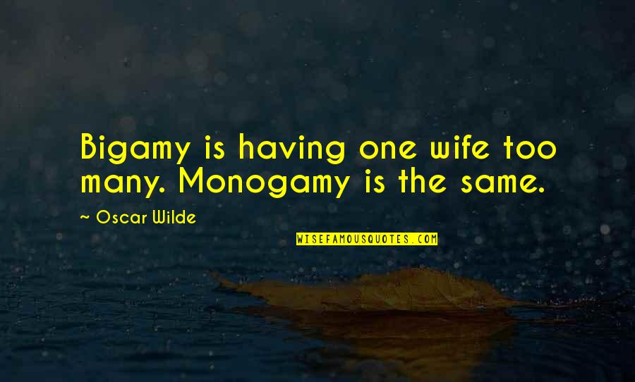 Famous Defiance Quotes By Oscar Wilde: Bigamy is having one wife too many. Monogamy