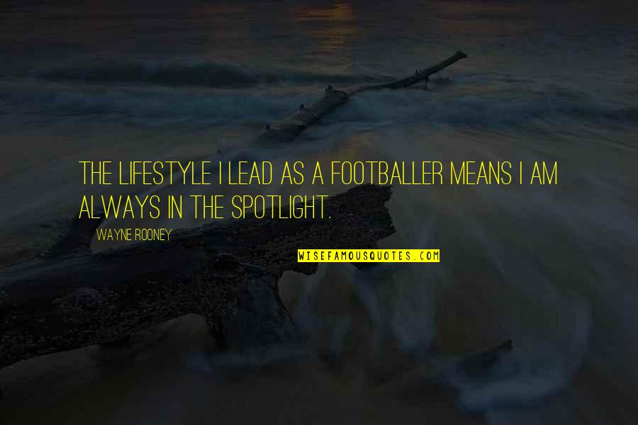 Famous Deflation Quotes By Wayne Rooney: The lifestyle I lead as a footballer means
