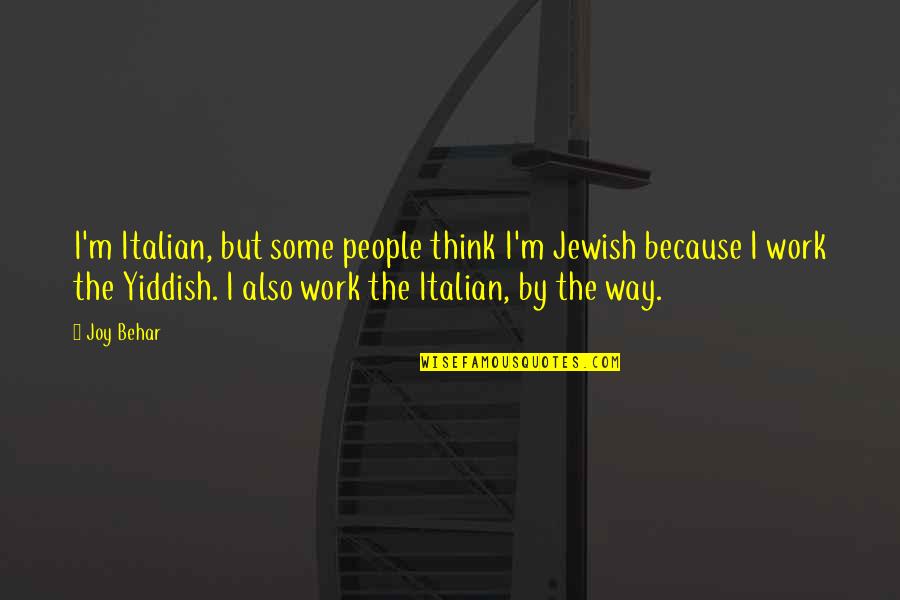 Famous Dehumanizing Quotes By Joy Behar: I'm Italian, but some people think I'm Jewish