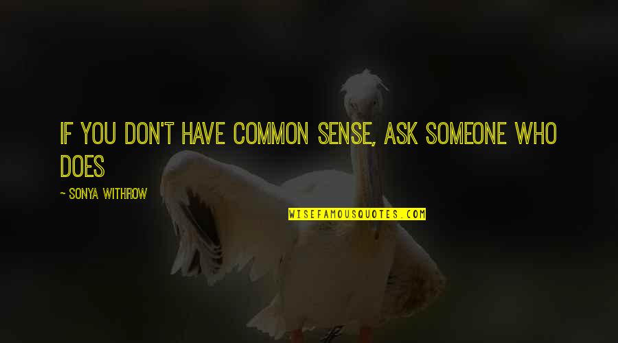 Famous Del Boy Quotes By Sonya Withrow: If you don't have common sense, ask someone
