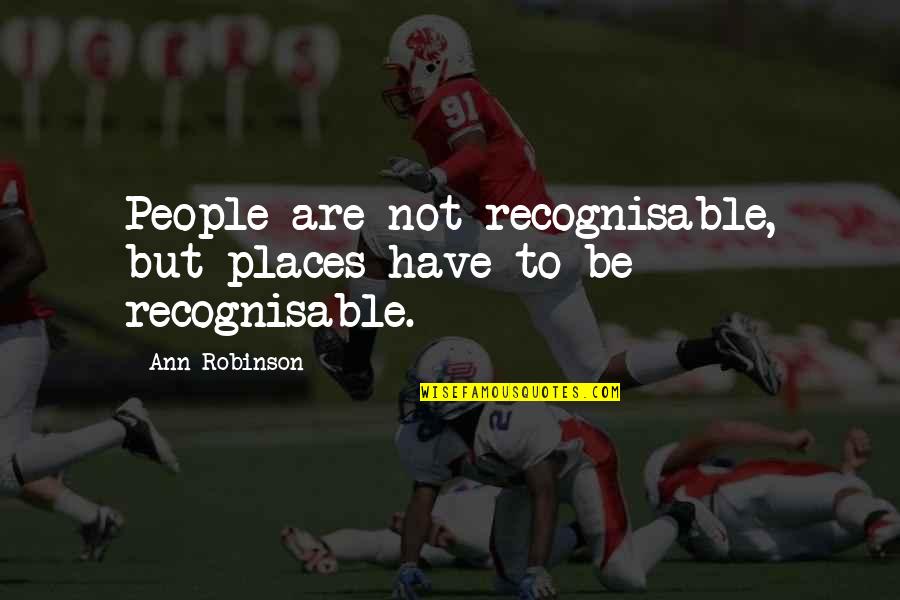 Famous Deleuze Quotes By Ann Robinson: People are not recognisable, but places have to