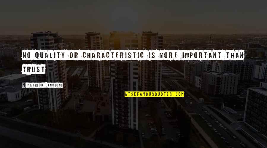 Famous Delicate Quotes By Patrick Lencioni: No quality or characteristic is more important than