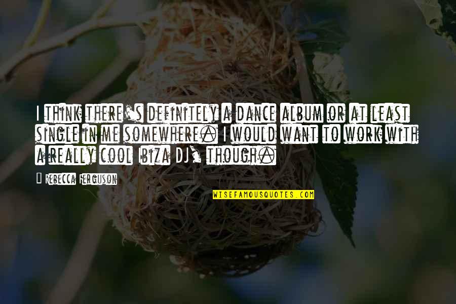 Famous Delicate Quotes By Rebecca Ferguson: I think there's definitely a dance album or