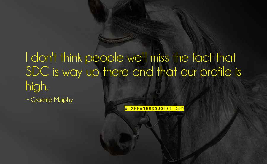 Famous Democratic Party Quotes By Graeme Murphy: I don't think people we'll miss the fact