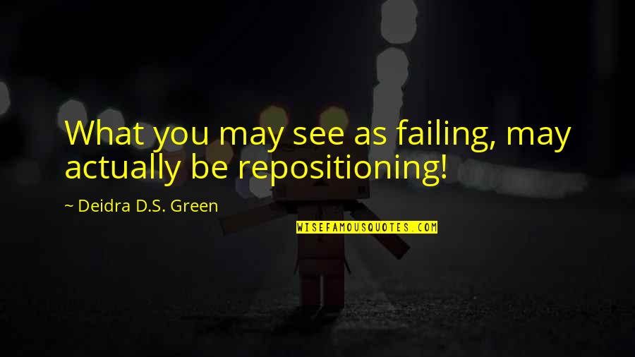 Famous Dental Quotes By Deidra D.S. Green: What you may see as failing, may actually