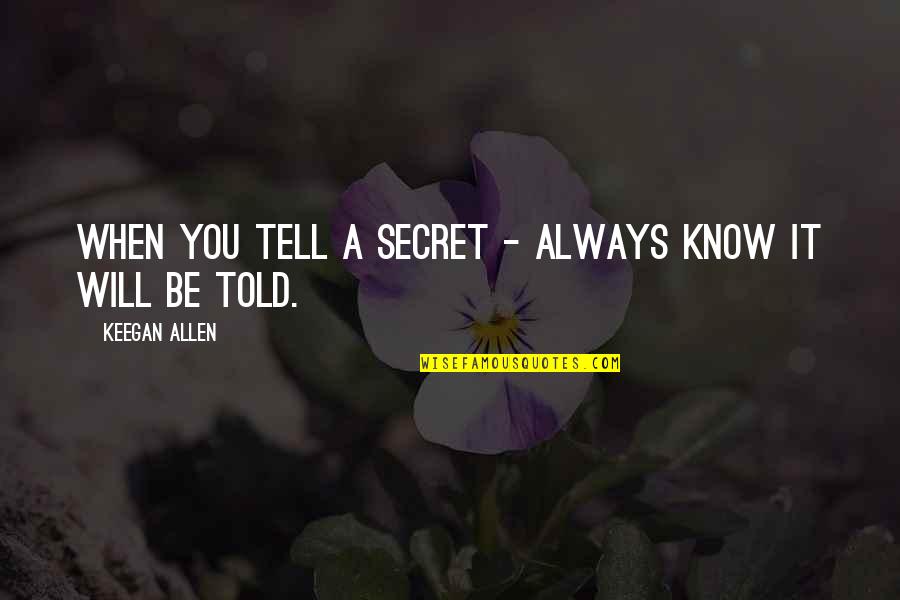 Famous Denzel Quotes By Keegan Allen: When you tell a secret - always know