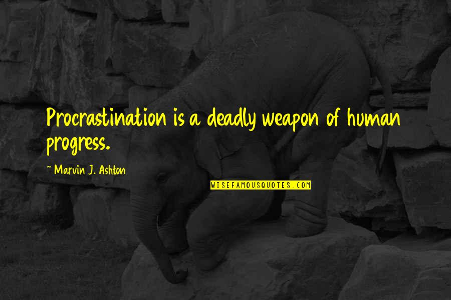 Famous Dependability Quotes By Marvin J. Ashton: Procrastination is a deadly weapon of human progress.