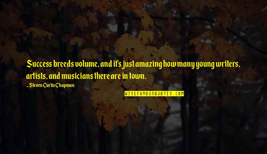 Famous Derek Trotter Quotes By Steven Curtis Chapman: Success breeds volume, and it's just amazing how Famous Derek Trotter Quotes By Steven Curtis Chapman: Success breeds volume, and it's just amazing how