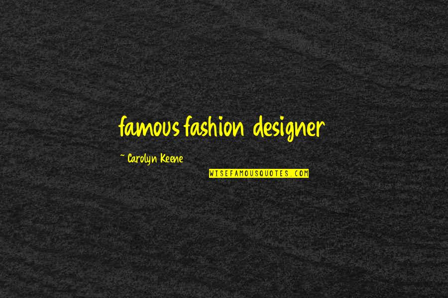 Famous Designer Quotes By Carolyn Keene: famous fashion designer