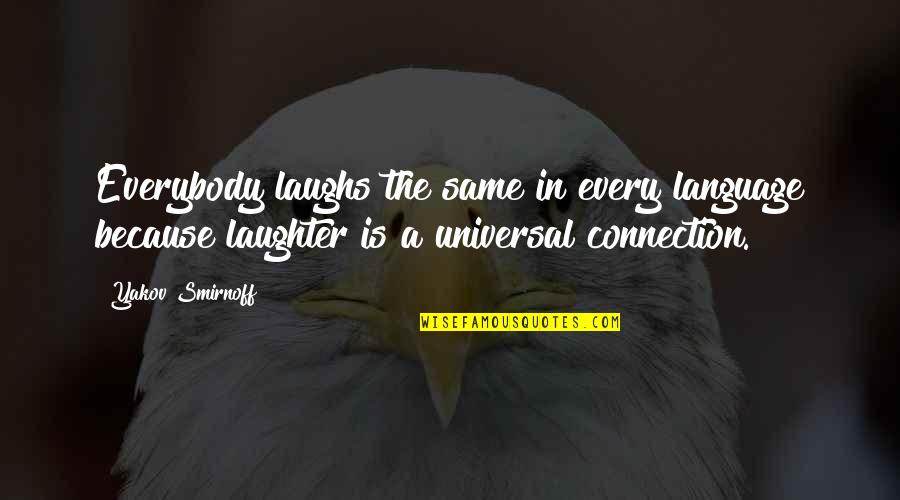 Famous Designers Quotes By Yakov Smirnoff: Everybody laughs the same in every language because