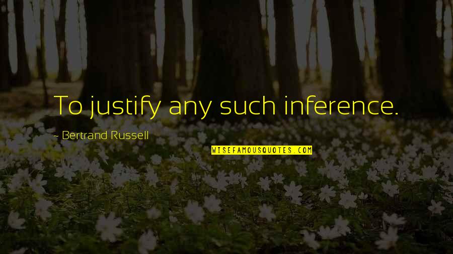 Famous Detective Quotes By Bertrand Russell: To justify any such inference.