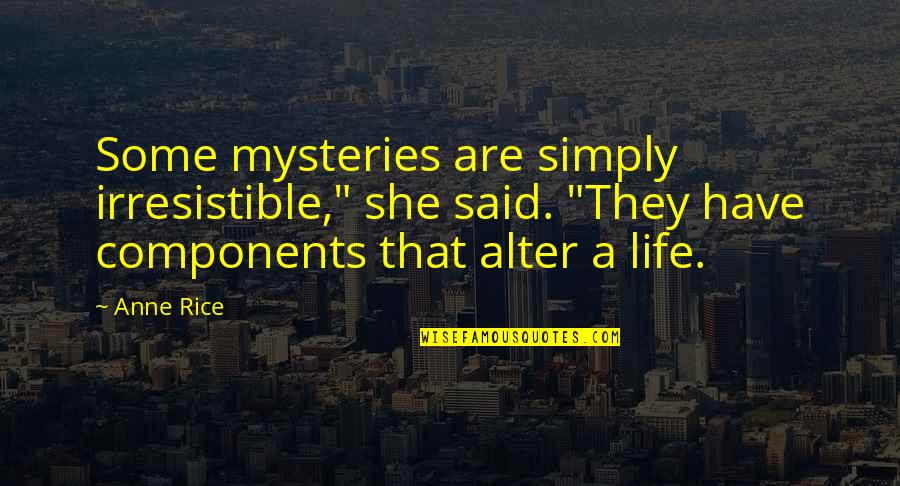 Famous Determination Quotes By Anne Rice: Some mysteries are simply irresistible," she said. "They