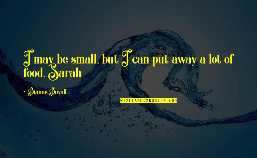 Famous Detractors Quotes By Dianne Duvall: I may be small, but I can put