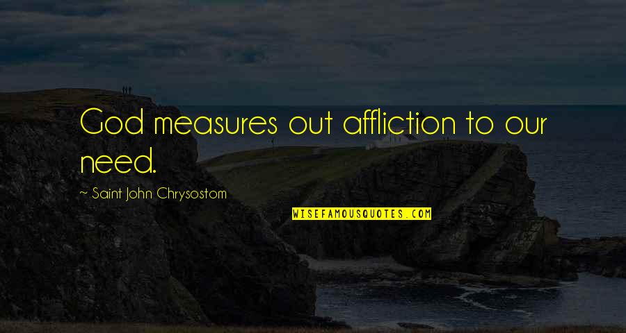 Famous Dhoni Quotes By Saint John Chrysostom: God measures out affliction to our need.