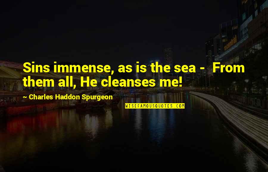 Famous Dictator Quotes By Charles Haddon Spurgeon: Sins immense, as is the sea - From