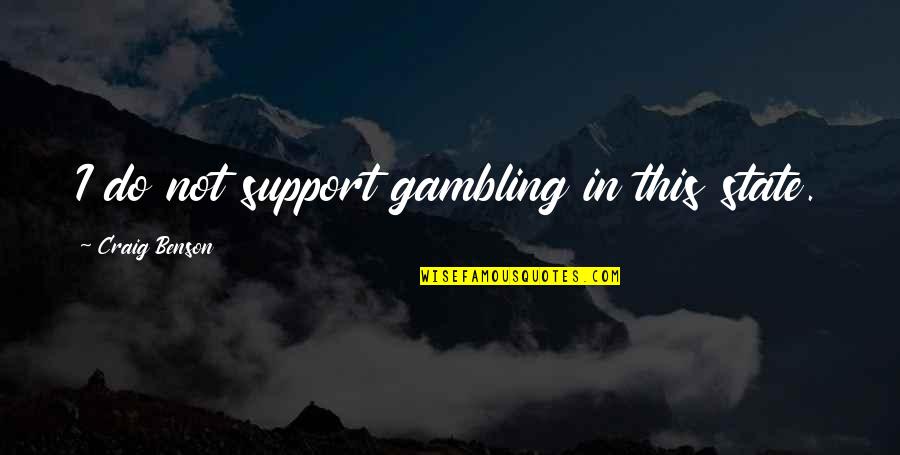 Famous Dietary Supplements Quotes By Craig Benson: I do not support gambling in this state.