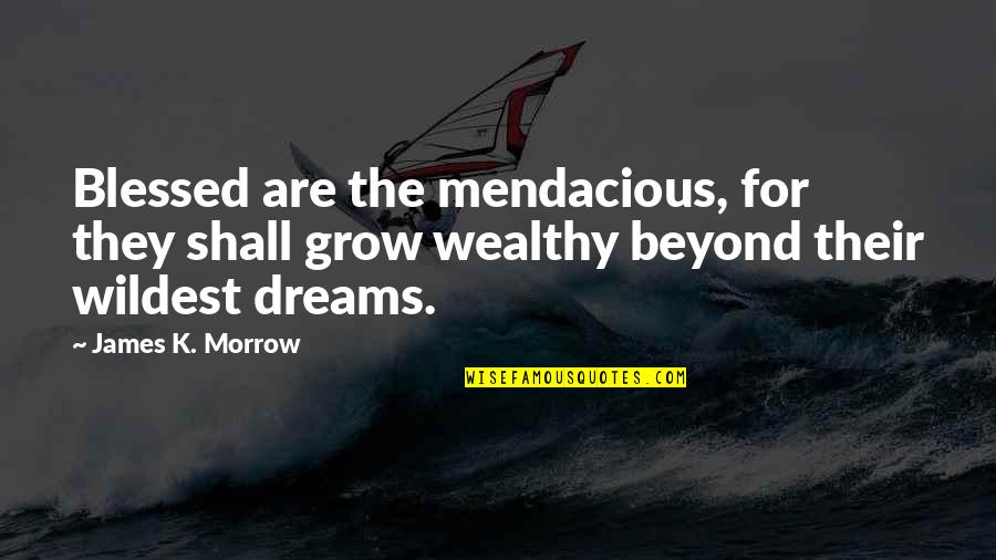 Famous Dietician Quotes By James K. Morrow: Blessed are the mendacious, for they shall grow