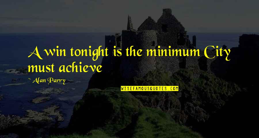 Famous Dietitians Quotes By Alan Parry: A win tonight is the minimum City must