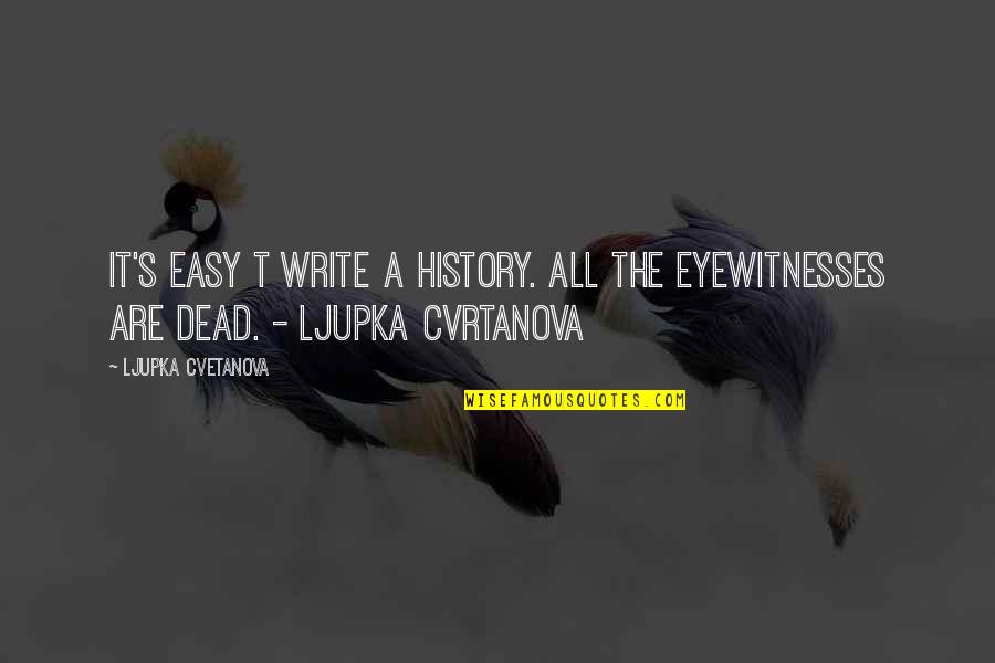 Famous Dietitians Quotes By Ljupka Cvetanova: It's easy t write a history. All the