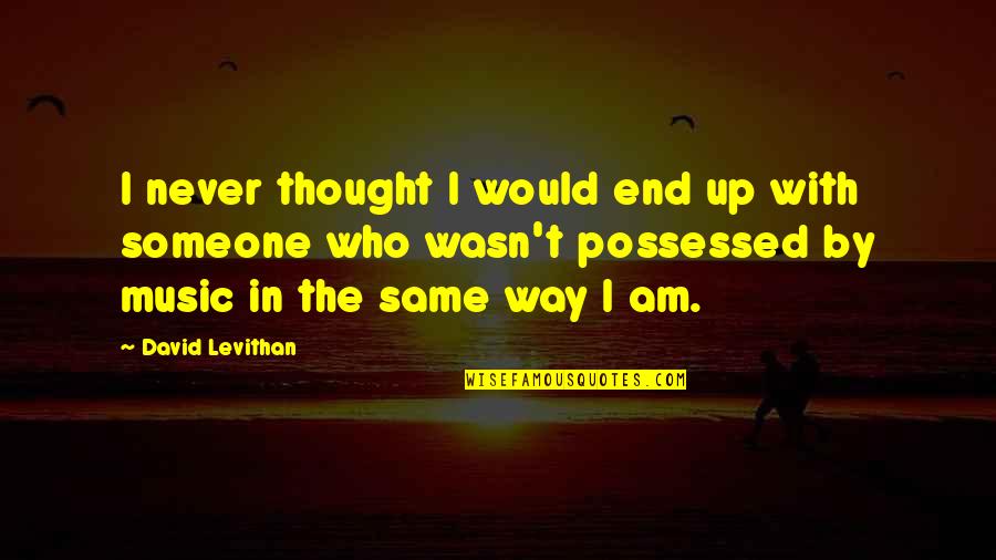 Famous Directors Quotes By David Levithan: I never thought I would end up with