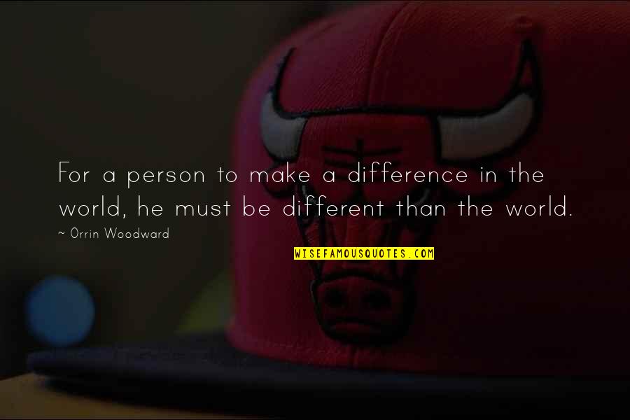 Famous Directors Quotes By Orrin Woodward: For a person to make a difference in