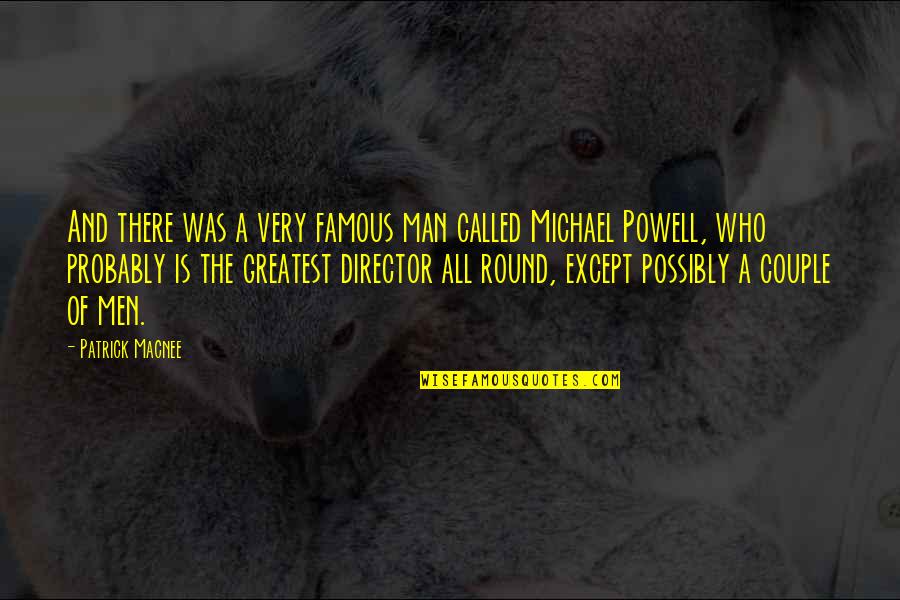 Famous Directors Quotes By Patrick Macnee: And there was a very famous man called Famous Directors Quotes By Patrick Macnee: And there was a very famous man called
