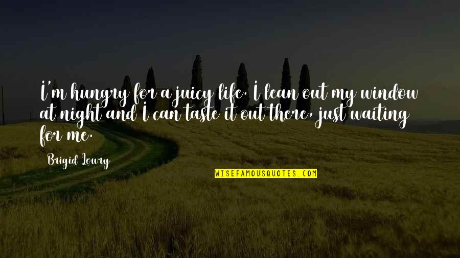 Famous Dirt Biking Quotes By Brigid Lowry: I'm hungry for a juicy life. I lean