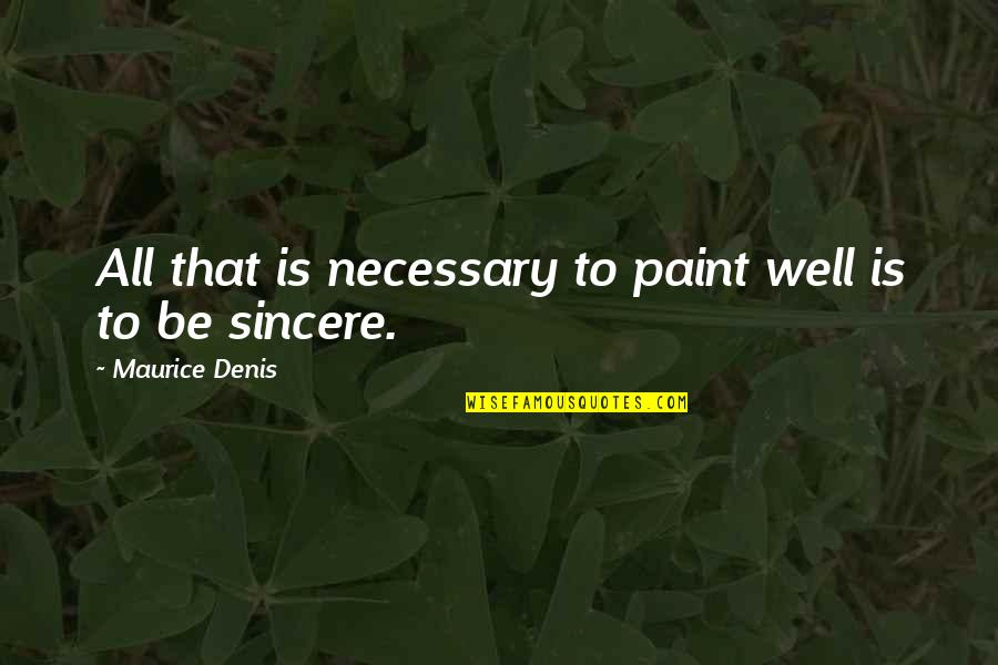 Famous Disabled Quotes By Maurice Denis: All that is necessary to paint well is