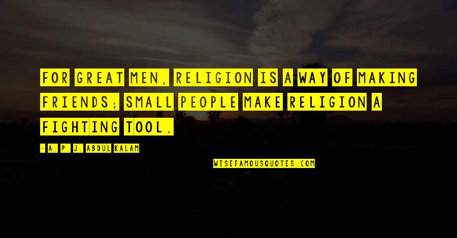 Famous Disasters Quotes By A. P. J. Abdul Kalam: For great men, religion is a way of