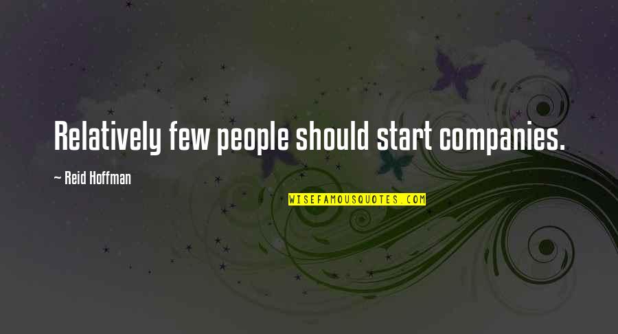 Famous Disasters Quotes By Reid Hoffman: Relatively few people should start companies.