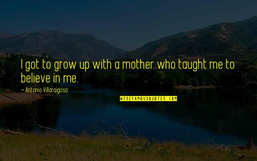 Famous Disbelief In God Quotes By Antonio Villaraigosa: I got to grow up with a mother