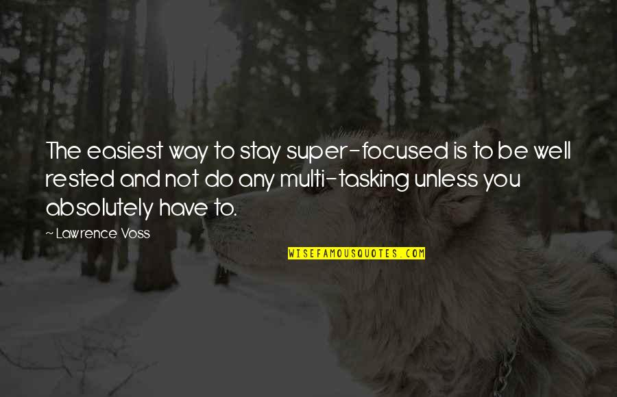 Famous Discord Quotes By Lawrence Voss: The easiest way to stay super-focused is to Famous Discord Quotes By Lawrence Voss: The easiest way to stay super-focused is to