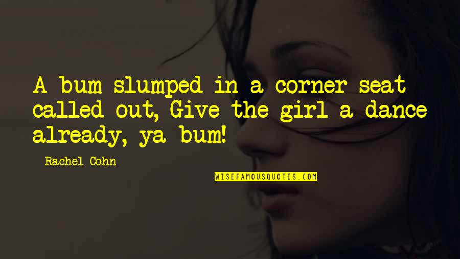 Famous Discord Quotes By Rachel Cohn: A bum slumped in a corner seat called
