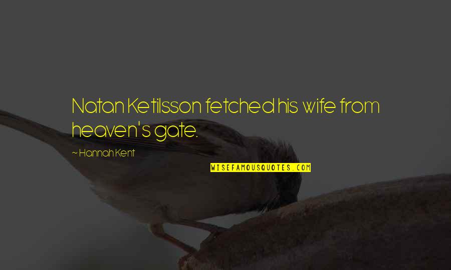 Famous Disgrace Quotes By Hannah Kent: Natan Ketilsson fetched his wife from heaven's gate.