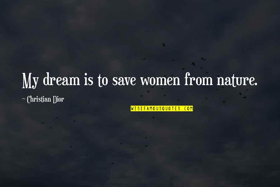 Famous Disney Cartoon Movie Quotes By Christian Dior: My dream is to save women from nature.