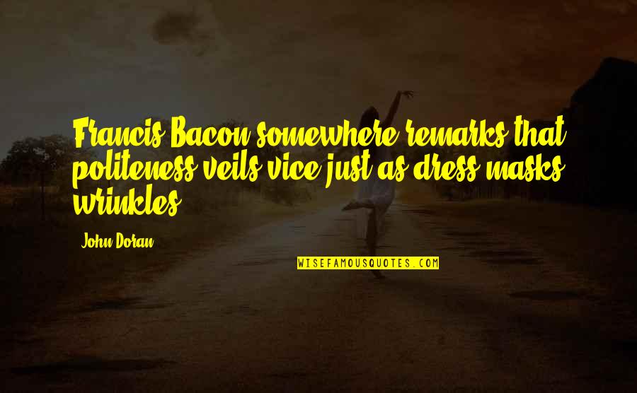 Famous Disney Channel Quotes By John Doran: Francis Bacon somewhere remarks that politeness veils vice