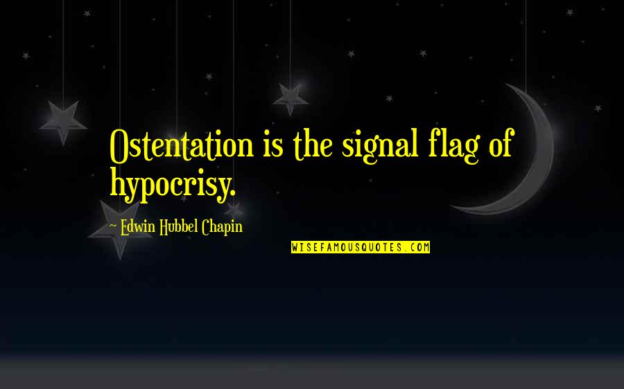 Famous Dissident Quotes By Edwin Hubbel Chapin: Ostentation is the signal flag of hypocrisy.