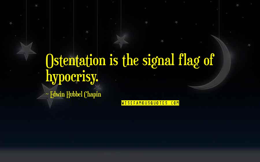 Famous Dissident Quotes By Edwin Hubbel Chapin: Ostentation is the signal flag of hypocrisy. Famous Dissident Quotes By Edwin Hubbel Chapin: Ostentation is the signal flag of hypocrisy.
