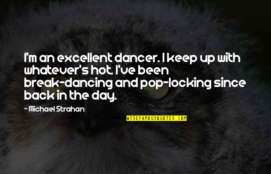 Famous Dissident Quotes By Michael Strahan: I'm an excellent dancer. I keep up with