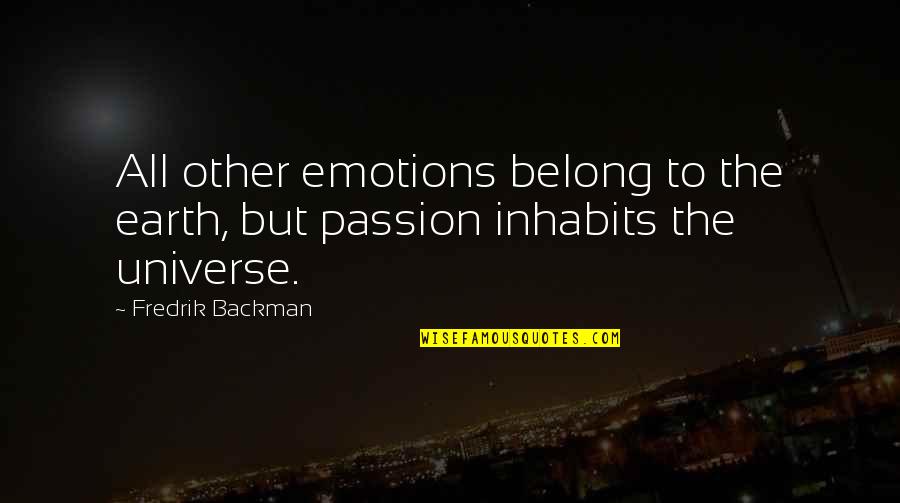 Famous Doctor Quotes By Fredrik Backman: All other emotions belong to the earth, but