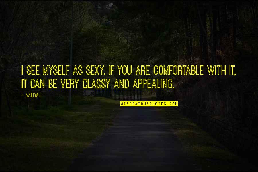 Famous Document Quotes By Aaliyah: I see myself as sexy. If you are Famous Document Quotes By Aaliyah: I see myself as sexy. If you are