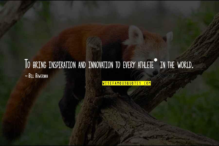 Famous Document Quotes By Bill Bowerman: To bring inspiration and innovation to every athlete*