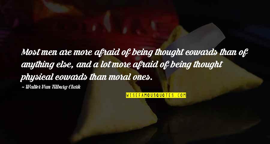 Famous Document Quotes By Walter Van Tilburg Clark: Most men are more afraid of being thought